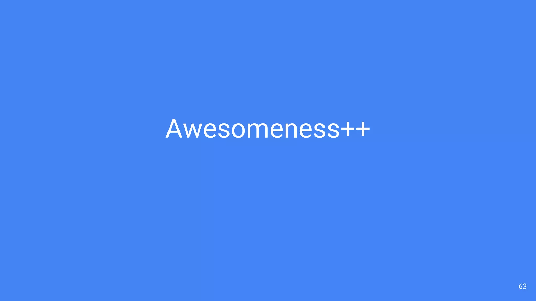 63
Awesomeness++
 