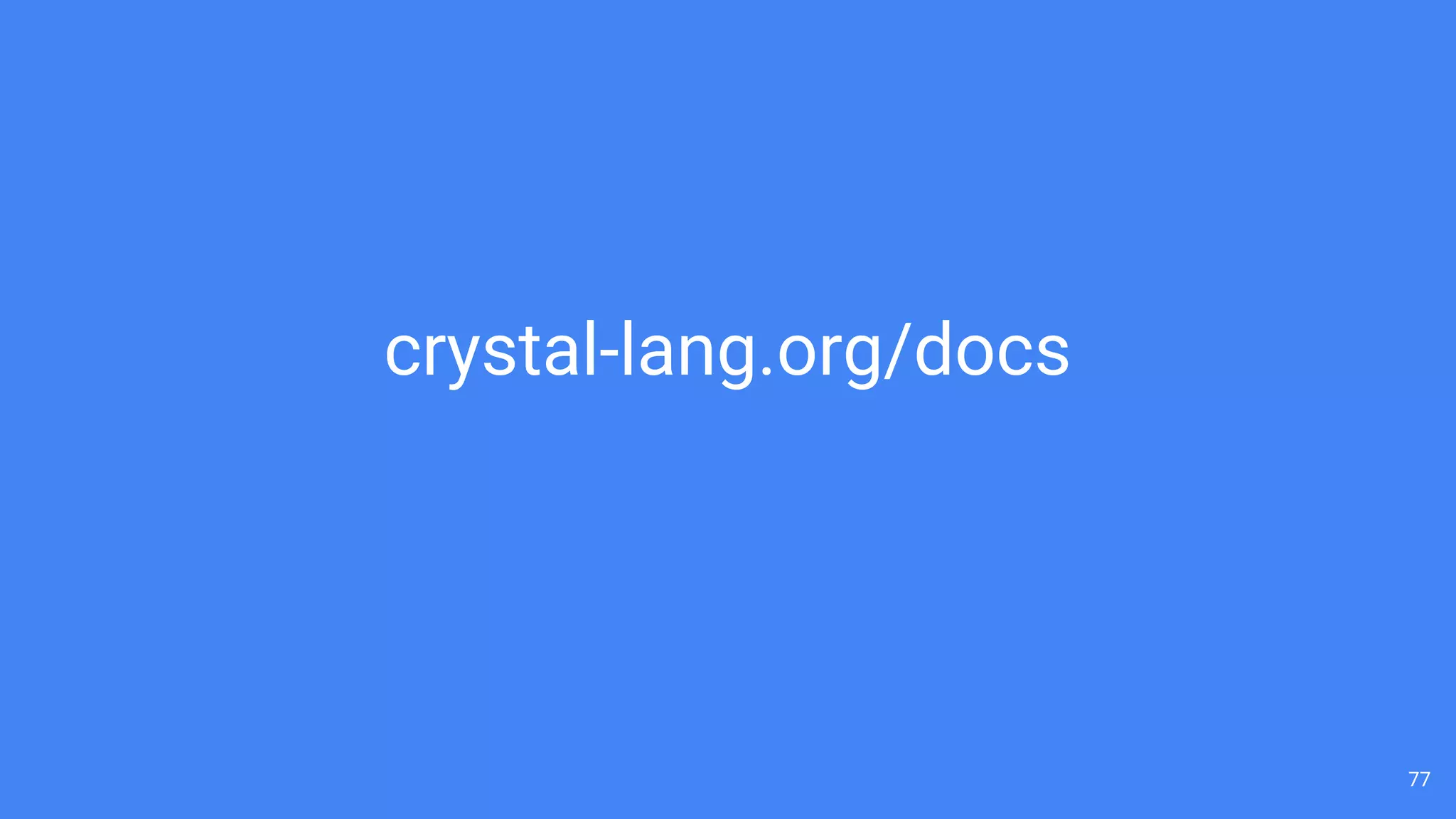 77
crystal-lang.org/docs
 