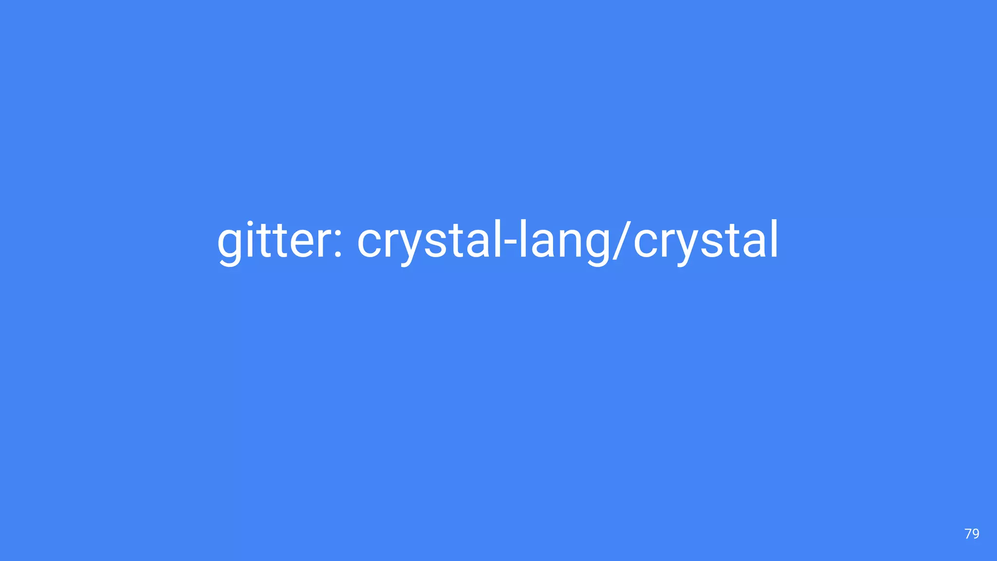 79
gitter: crystal-lang/crystal
 