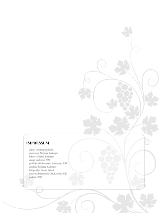 autor: Đorđina Radonjić
recenzent: Mirjana Radonjić
lektor: Mirjana Radonjić
dizajn naslovne: VAF
grafičko oblikovanje i ilustracije: VAF
urednik: Mirjana Radonjić
fotografije: Goran Bakoč
izdavač: Pentatonik Ltd, London, UK
godina: 2012
 