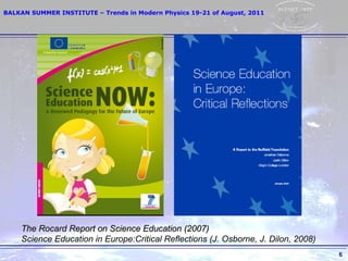 The Rocard Report on Science Education  (2007) Science Education   in Europe:Critical Reflections  (J. Osborne, J. Dilon, 2008) 