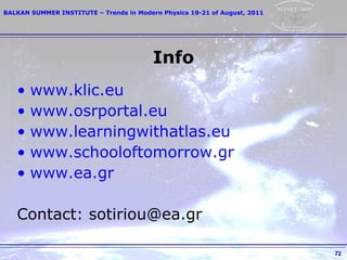 Info www.klic.eu   www.osrportal.eu www.learningwithatlas.eu www.schooloftomorrow.gr www.ea.gr Contact: sotiriou@ea.gr 