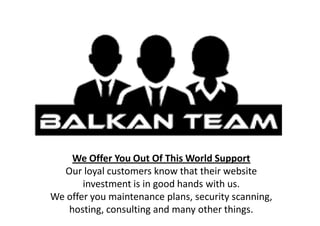 We Offer You Out Of This World Support
Our loyal customers know that their website
investment is in good hands with us.
We offer you maintenance plans, security scanning,
hosting, consulting and many other things.
 