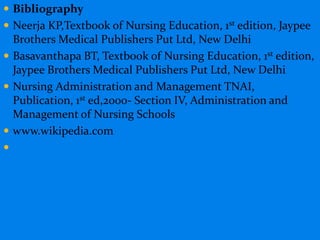  Bibliography
 Neerja KP,Textbook of Nursing Education, 1st edition, Jaypee
Brothers Medical Publishers Put Ltd, New Del...