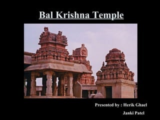 Bal Krishna Temple Presented by : Herik Ghael Janki Patel 