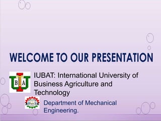 Department of Mechanical
Engineering.
IUBAT: International University of
Business Agriculture and
Technology
 