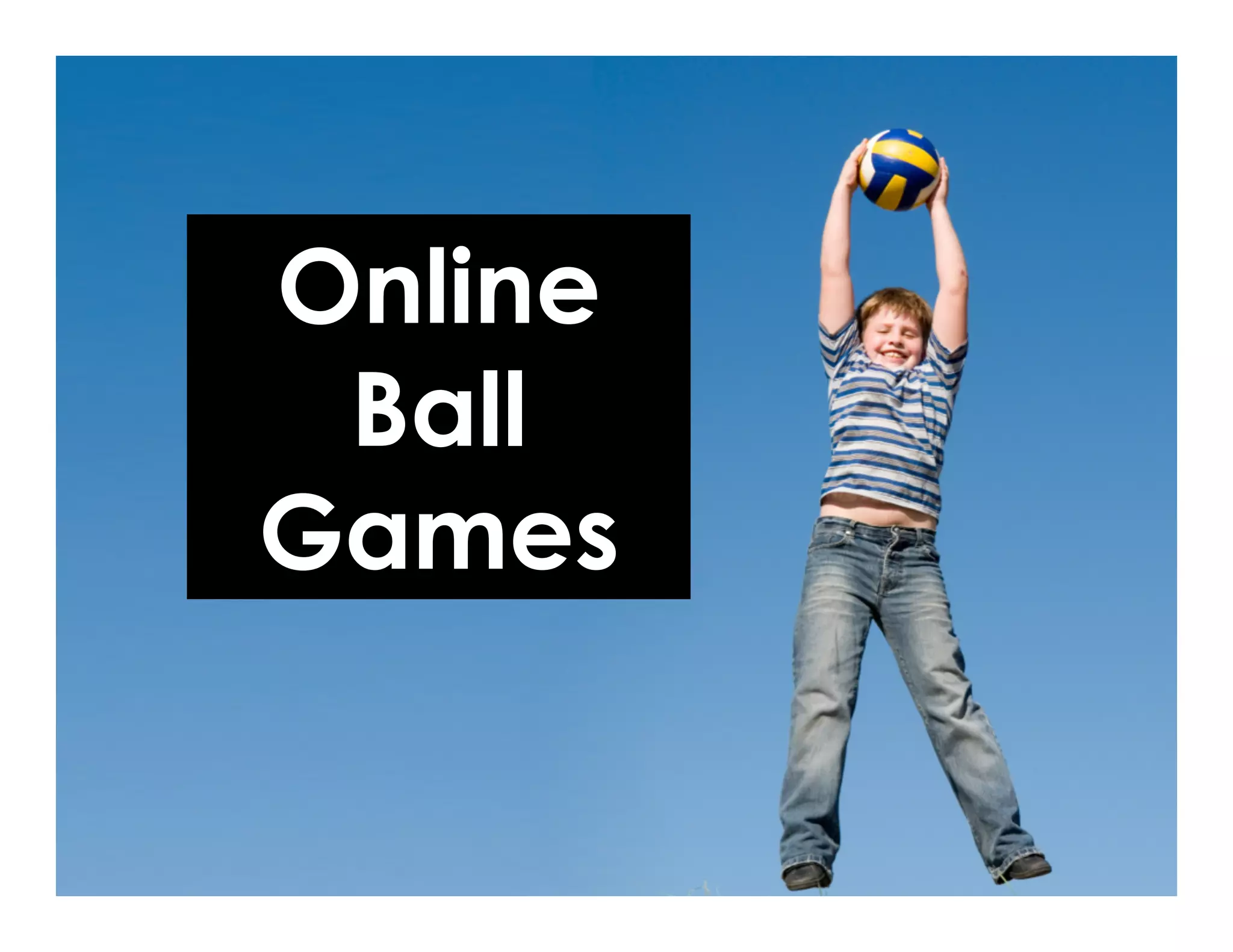 Online
Ball
Games
 