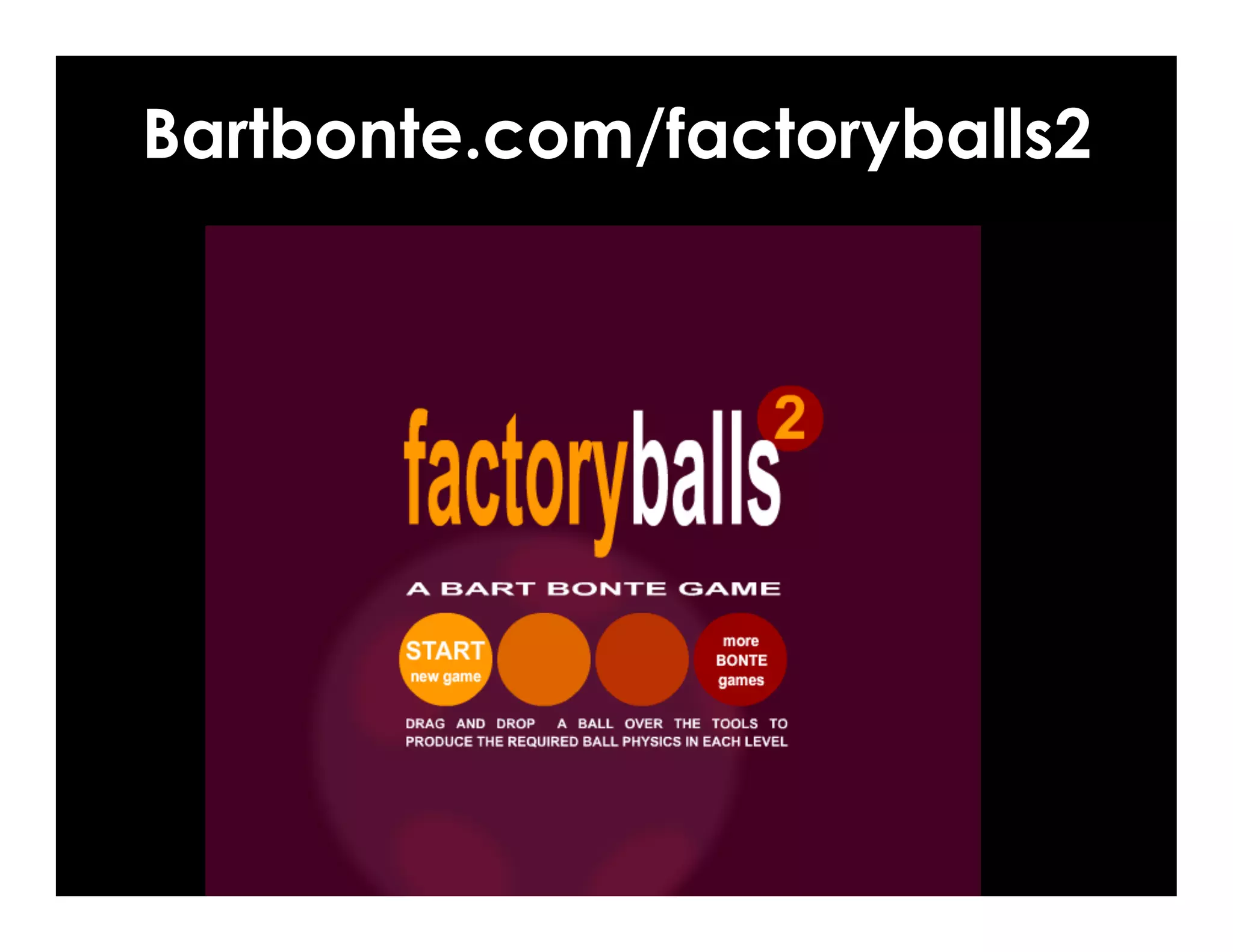 Bartbonte.com/factoryballs2
 