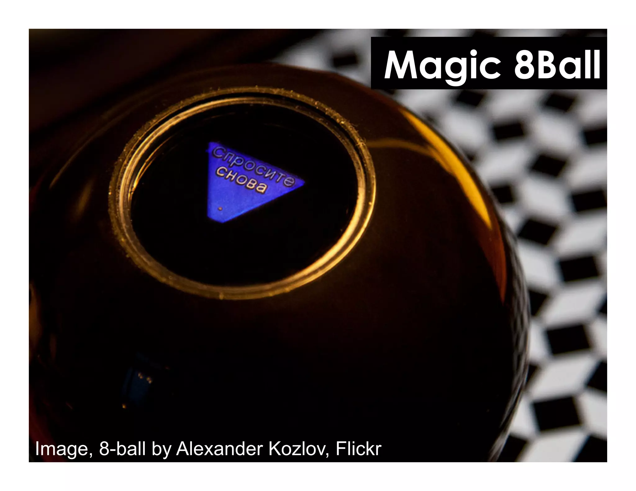 Magic 8Ball
Image, 8-ball by Alexander Kozlov, Flickr
 