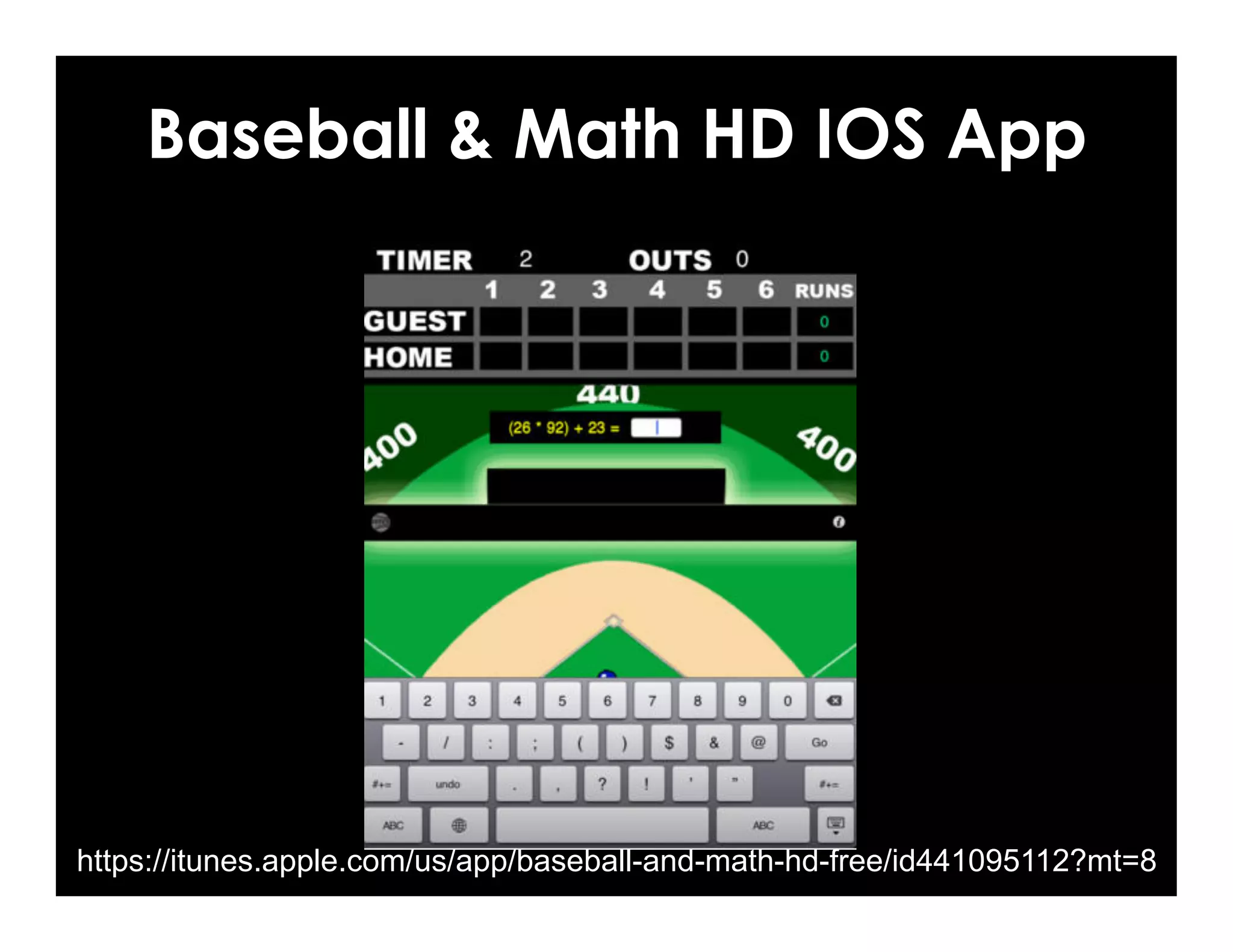 Baseball & Math HD IOS App
https://itunes.apple.com/us/app/baseball-and-math-hd-free/id441095112?mt=8
 
