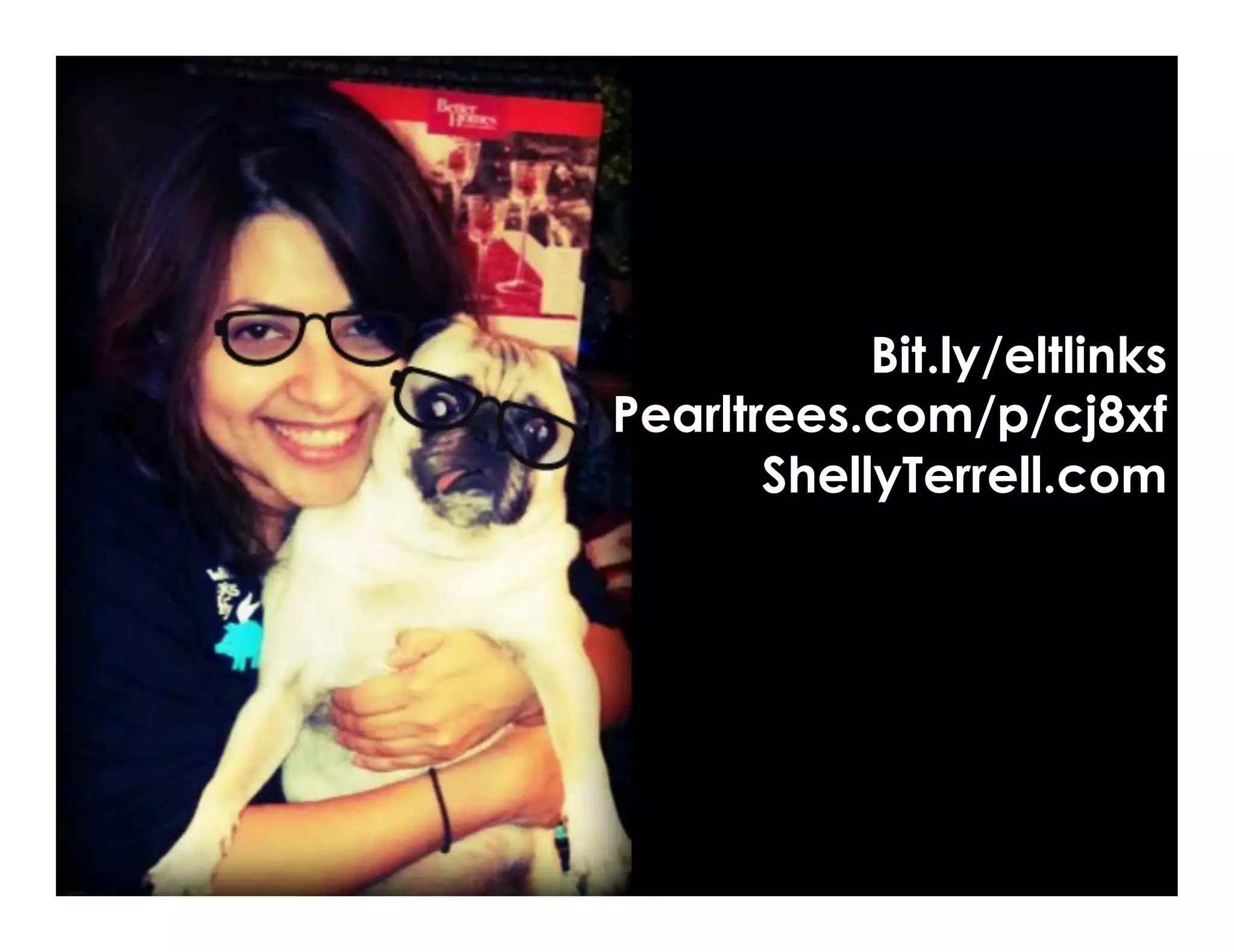 Bit.ly/eltlinks
Pearltrees.com/p/cj8xf
ShellyTerrell.com
 