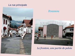 Itxassou La   rue   principale Le fronton, une partie de pelote 