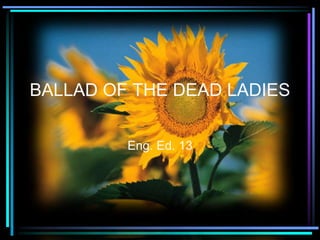 BALLAD OF THE DEAD LADIES
Eng. Ed. 13
 