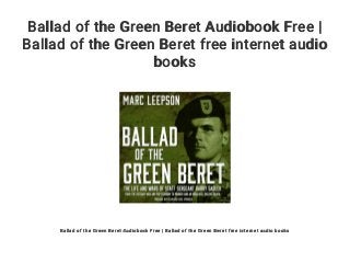 Ballad of the Green Beret Audiobook Free |
Ballad of the Green Beret free internet audio
books
Ballad of the Green Beret Audiobook Free | Ballad of the Green Beret free internet audio books
 