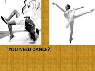 YOU NEED DANCE? 