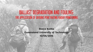 BALLAST DEGRADATION AND FOULING:
THE APPLICATION OF GROUND PENETRATING RADAR MONITORING
 