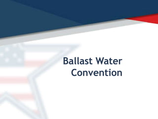 Ballast Water
Convention
 