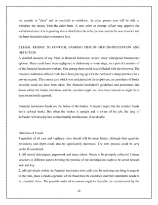 13
7
the transfer to "clear" and be available to withdraw, the other person may still be able to
withdraw the money from the other bank. A new teller or corrupt officer may approve the
withdrawal since it is in pending status which then the other person cancels the wire transfer and
the bank institution takes a monetary loss.
2.LE