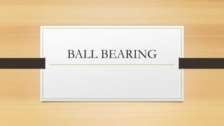 BALL BEARING
 