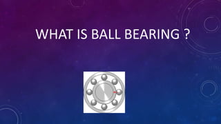 Ball bearings and its types | PPTX