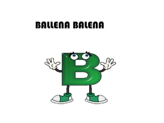 BALLENA BALENA
 