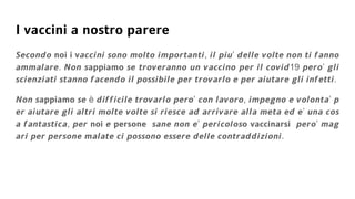 𝗜 𝘃𝗮𝗰𝗰𝗶𝗻𝗶 𝗮 𝗻𝗼𝘀𝘁𝗿𝗼 𝗽𝗮𝗿𝗲𝗿𝗲
𝙎𝙚𝙘𝙤𝙣𝙙𝙤 𝗻𝗼𝗶 𝗶 𝘃𝙖𝙘𝙘𝙞𝙣𝙞 𝙨𝙤𝙣𝙤 𝙢𝙤𝙡𝙩𝙤 𝙞𝙢𝙥𝙤𝙧𝙩𝙖𝙣𝙩𝙞, 𝙞𝙡 𝙥𝙞𝙪’ 𝙙𝙚𝙡𝙡𝙚 𝙫𝙤𝙡𝙩𝙚 𝙣𝙤𝙣 𝙩𝙞 𝙛𝙖𝙣𝙣𝙤
𝙖𝙢𝙢𝙖𝙡𝙖𝙧𝙚. 𝙉𝙤𝙣 𝙨𝗮𝗽𝗽𝗶𝗮𝗺𝗼 𝙨𝙚 𝙩𝙧𝙤𝙫𝙚𝙧𝙖𝙣𝙣𝙤 𝙪𝙣 𝙫𝙖𝙘𝙘𝙞𝙣𝙤 𝙥𝙚𝙧 𝙞𝙡 𝙘𝙤𝙫𝙞𝙙19 𝙥𝙚𝙧𝙤’ 𝙜𝙡𝙞
𝙨𝙘𝙞𝙚𝙣𝙯𝙞𝙖𝙩𝙞 𝙨𝙩𝙖𝙣𝙣𝙤 𝙛𝙖𝙘𝙚𝙣𝙙𝙤 𝙞𝙡 𝙥𝙤𝙨𝙨𝙞𝙗𝙞𝙡𝙚 𝙥𝙚𝙧 𝙩𝙧𝙤𝙫𝙖𝙧𝙡𝙤 𝙚 𝙥𝙚𝙧 𝙖𝙞𝙪𝙩𝙖𝙧𝙚 𝙜𝙡𝙞 𝙞𝙣𝙛𝙚𝙩𝙩𝙞.
𝙉𝙤𝙣 𝙨𝗮𝗽𝗽𝗶𝗮𝗺𝗼 𝙨𝙚 è 𝙙𝙞𝙛𝙛𝙞𝙘𝙞𝙡𝙚 𝙩𝙧𝙤𝙫𝙖𝙧𝙡𝙤 𝙥𝙚𝙧𝙤’ 𝙘𝙤𝙣 𝙡𝙖𝙫𝙤𝙧𝙤, 𝙞𝙢𝙥𝙚𝙜𝙣𝙤 𝙚 𝙫𝙤𝙡𝙤𝙣𝙩𝙖’ 𝙥
𝙚𝙧 𝙖𝙞𝙪𝙩𝙖𝙧𝙚 𝙜𝙡𝙞 𝙖𝙡𝙩𝙧𝙞 𝙢𝙤𝙡𝙩𝙚 𝙫𝙤𝙡𝙩𝙚 𝙨𝙞 𝙧𝙞𝙚𝙨𝙘𝙚 𝙖𝙙 𝙖𝙧𝙧𝙞𝙫𝙖𝙧𝙚 𝙖𝙡𝙡𝙖 𝙢𝙚𝙩𝙖 𝙚𝙙 𝙚’ 𝙪𝙣𝙖 𝙘𝙤𝙨
𝙖 𝙛𝙖𝙣𝙩𝙖𝙨𝙩𝙞𝙘𝙖, 𝙥𝙚𝙧 𝗻𝗼𝗶 𝙚 𝗽𝗲𝗿𝘀𝗼𝗻𝗲 𝙨𝙖𝙣𝙚 𝙣𝙤𝙣 𝙚’ 𝙥𝙚𝙧𝙞𝙘𝙤𝙡𝙤𝙨𝗼 𝘃𝗮𝗰𝗰𝗶𝗻𝗮𝗿𝘀𝗶 𝙥𝙚𝙧𝙤’ 𝙢𝙖𝙜
𝙖𝙧𝙞 𝙥𝙚𝙧 𝙥𝙚𝙧𝙨𝙤𝙣𝙚 𝙢𝙖𝙡𝙖𝙩𝙚 𝙘𝙞 𝙥𝙤𝙨𝙨𝙤𝙣𝙤 𝙚𝙨𝙨𝙚𝙧𝙚 𝙙𝙚𝙡𝙡𝙚 𝙘𝙤𝙣𝙩𝙧𝙖𝙙𝙙𝙞𝙯𝙞𝙤𝙣𝙞.
 