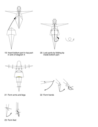 19 Insert bottom part in top part
in sink of diagram 4
20 Lock parts by folding tip
inside bottom part
21 Form arms and legs 22 Form hands
23 Form feet