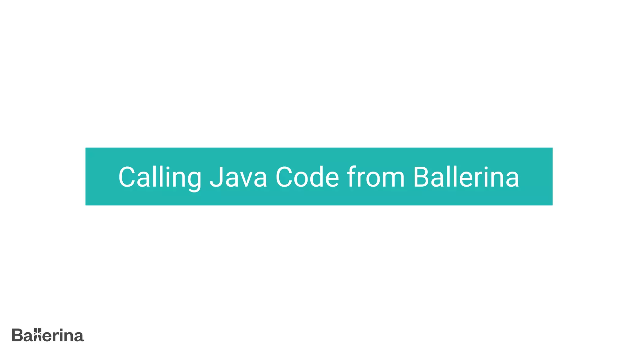 Calling Java Code from Ballerina
 