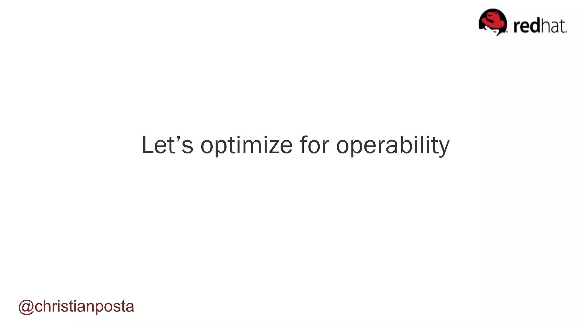 Let’s optimize for operability
@christianposta
 