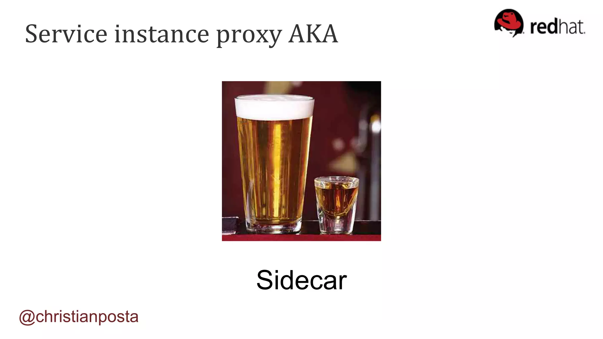 Service	instance	proxy	AKA	
Sidecar
@christianposta
 