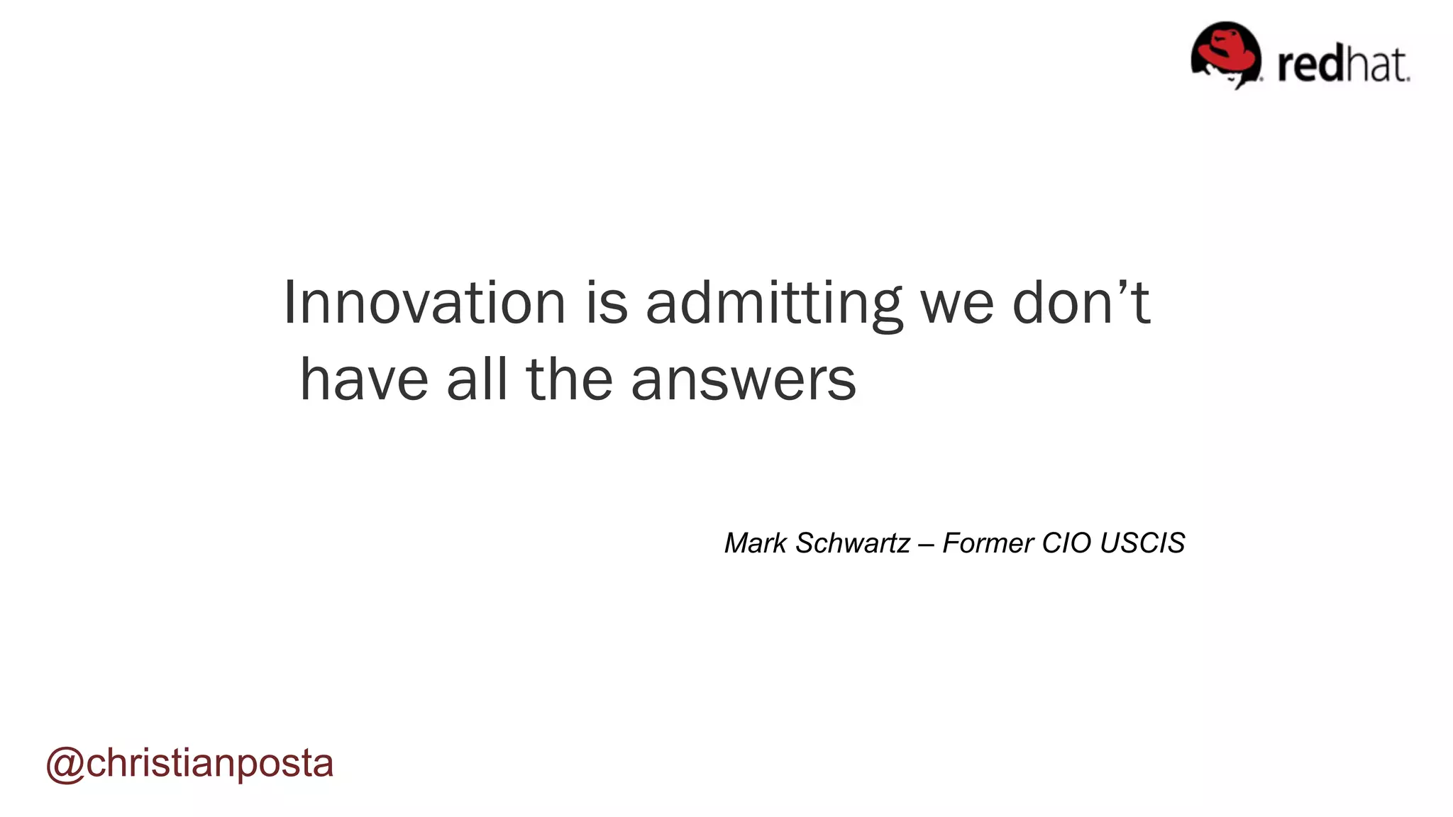 @christianposta
Innovation is admitting we don’t
have all the answers
Mark Schwartz – Former CIO USCIS
 