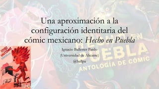 Una aproximación a la configuración identitaria del cómic mexicano: Hecho en Puebla