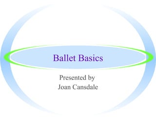 Ballet Basics Presented by  Joan Cansdale 