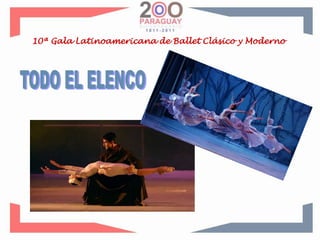 10ª Gala Latinoamericana de Ballet Clásico y ModernoTODO EL ELENCO