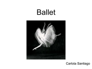 Ballet 
Carlota Santiago 
 
