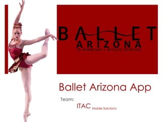 Ballet Arizona App
Team:
        ITAC Mobile Solutions
 