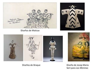 Diseños de Matisse
Diseños de Braque Diseño de Josep Maria
Sert para Las Meninas
 