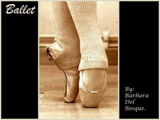 Ballet By: Barbara Del Bosque. 
