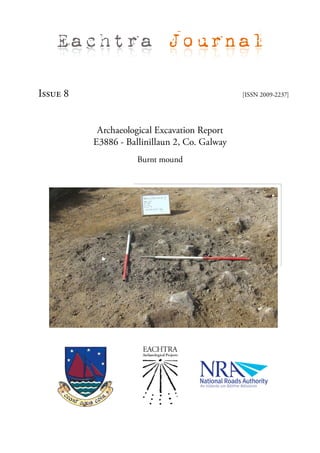 Eachtra Journal

Issue 8                                        [ISSN 2009-2237]




           Archaeological Excavation Report
          E3886 - Ballinillaun 2, Co. Galway
                     Burnt mound
 