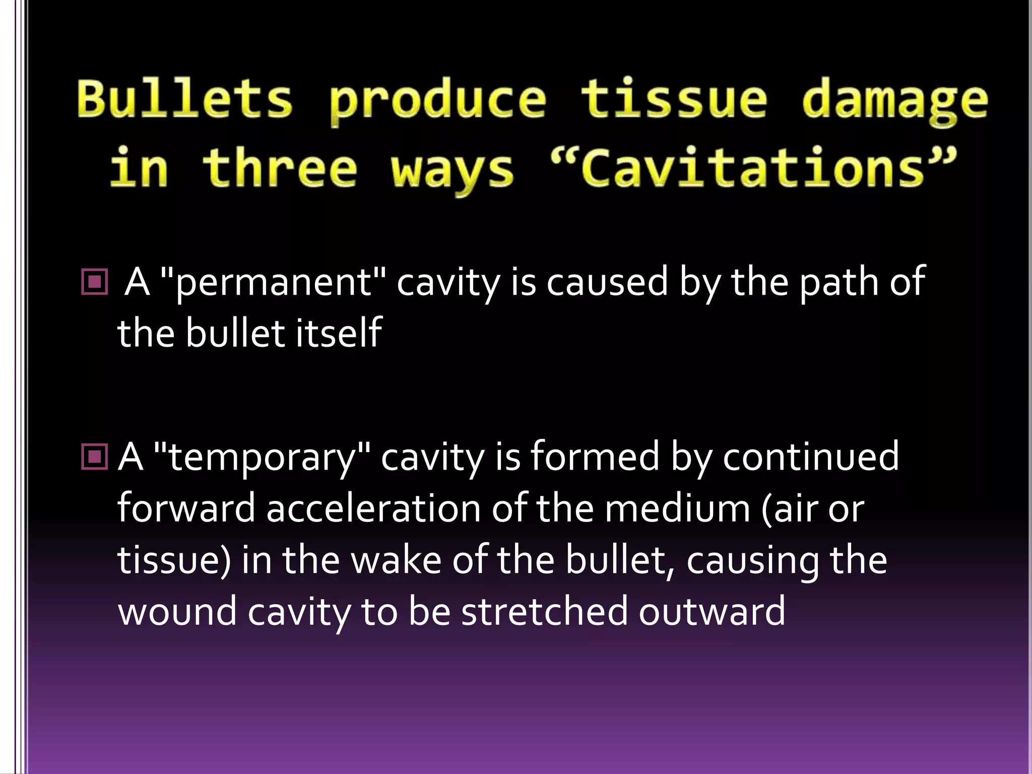 Bullets produce tissue damage in three ways“Laceration”“Cavitations”“Shock Waves”