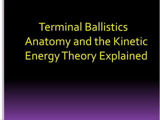Terminal Ballistics Anatomy and the Kinetic Energy Theory Explained 