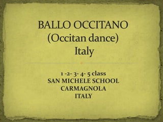 1 -2- 3- 4- 5 class
SAN MICHELE SCHOOL
CARMAGNOLA
ITALY
 