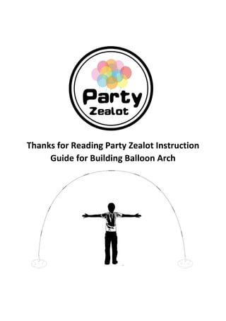  
 
 
 
 
 
Thanks for Reading Party Zealot Instruction 
Guide for Building Balloon Arch 
 
 
 
 
 
 