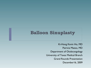 Balloon Sinuplasty ,[object Object],[object Object],[object Object],[object Object],[object Object],[object Object]