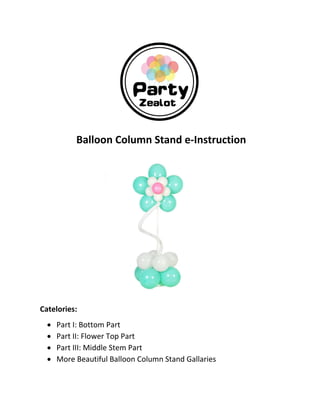 Balloon Column Stand e-Instruction
Catelories:
• Part I: Bottom Part
• Part II: Flower Top Part
• Part III: Middle Stem Part
• More Beautiful Balloon Column Stand Gallaries
 