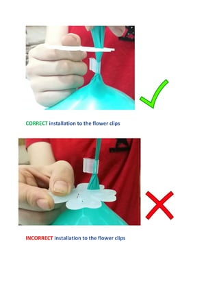 CORRECT installation to the flower clips
INCORRECT installation to the flower clips
 