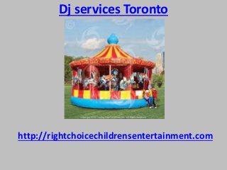 Dj services Toronto
http://rightchoicechildrensentertainment.com
 