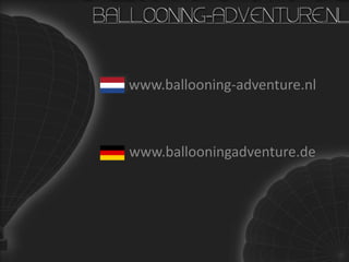 BALLOONING-ADVENTURE.NL www.ballooning-adventure.nl www.ballooningadventure.de 