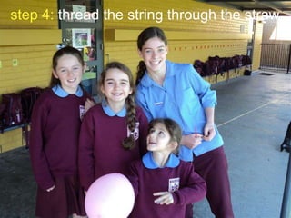 step 4: thread the string through the straw

 