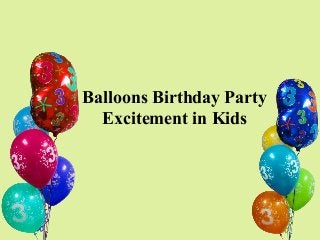 Balloons Birthday Party
  Excitement in Kids
 
